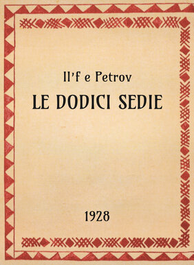Il’f e Petrov, Le dodici sedie, 1928 - OpeRus La letteratura russa attraverso le opere Il’f e Petrov, Le dodici sedie, 1928 - OpeRus La letteratura russa attraverso le opere