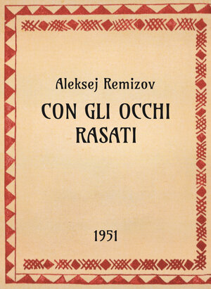 Aleksej Remizov, Con gli occhi rasati, 1951 - OpeRus La letteratura russa attraverso le opere Aleksej Remizov, Con gli occhi rasati, 1951 - OpeRus La letteratura russa attraverso le opere