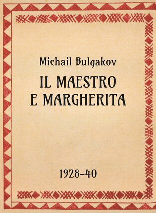 Michail Bulgakov, Il maestro e Margherita, 1928-40 - OpeRus La letteratura russa attraverso le opere 