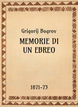 Gigrorij Bogrov, Memorie di un ebreo, 1871-73 - OpeRus La letteratura russa attraverso le opere 