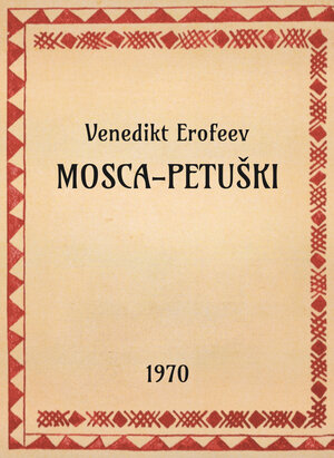 Venedikt Erofeev, Mosсa-Petuški, 1970 - OpeRus La letteratura russa attraverso le opere