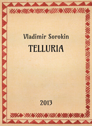 Vladimir Sorokin, Telluria, 2013 - OpeRus La letteratura russa attraverso le opere