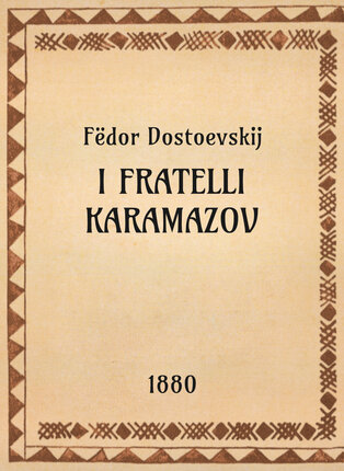 Fёdor Dostoevskij, I fratelli Karamazov, 1880 - OpeRus La letteratura russa attraverso le opere