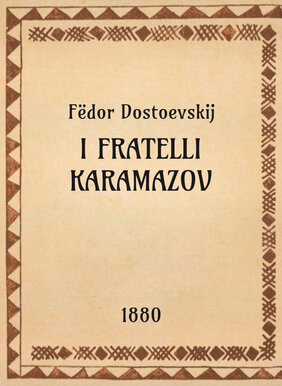 Fёdor Dostoevskij, I fratelli Karamazov, 1880 - OpeRus La letteratura russa attraverso le opere