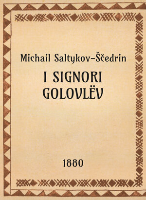 Michail Saltykov-Ščedrin, I signori Golovlëv, 1880 - OpeRus La letteratura russa attraverso le opere