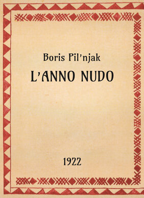 Boris Pil’njak, L’anno nudo, 1922 - OpeRus La letteratura russa attraverso le opere