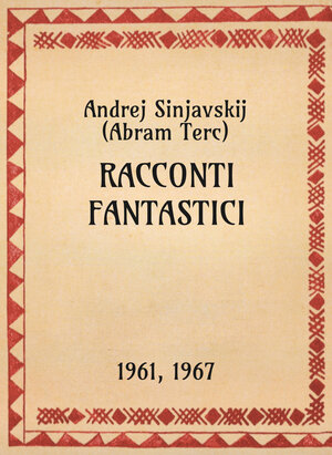 Andrej Sinjavskij (Abram Terc), Racconti fantastici, 1961, 1967 - OpeRus La letteratura russa attraverso le opere