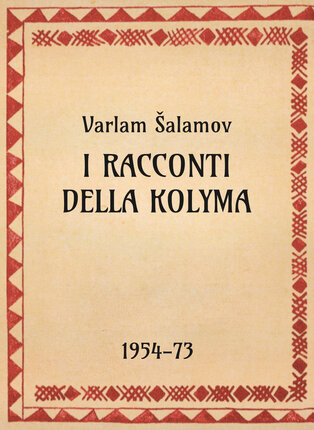 Varlam Šalamov, I racconti della Kolyma, 1954-73 - OpeRus La letteratura russa attraverso le opere