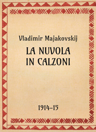 Vladimir Majakovskij, La nuvola in calzoni, 1914-15 - OpeRus La letteratura russa attraverso le opere