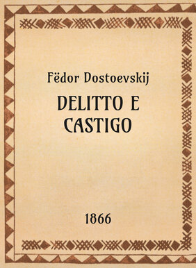 Fёdor Dostoevskij, Delitto e castigo, 1867 - OpeRus La letteratura russa attraverso le opere