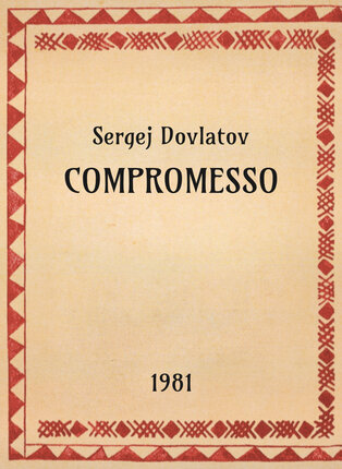 Sergej Dovlatov, Compromesso, 1981 - OpeRus La letteratura russa attraverso le opere