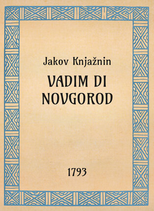 Jakov Knjažnin, Vadim di Novgorod, 1793 - OpeRus La letteratura russa attraverso le opere