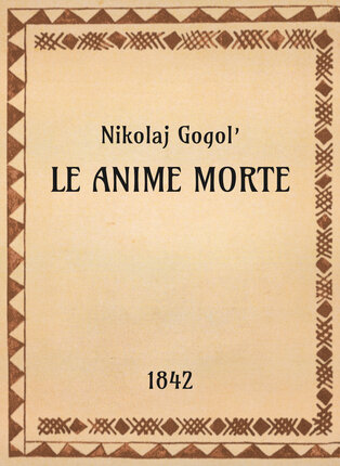 Nikolaj Gogol’, Le anime morte, 1842 - OpeRus La letteratura russa attraverso le opere