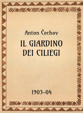 Anton Čechov, Il giardino dei ciliegi, 1903-04 - OpeRus La letteratura russa attraverso le opere 