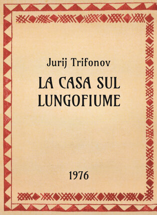 Jurij Trifonov, La casa sul lungofiume, 1976 - OpeRus La letteratura russa attraverso le opere