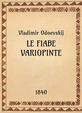 Vladimir Odoevskij, Le fiabe variopinte, 1840 - OpeRus La letteratura russa attraverso le opere