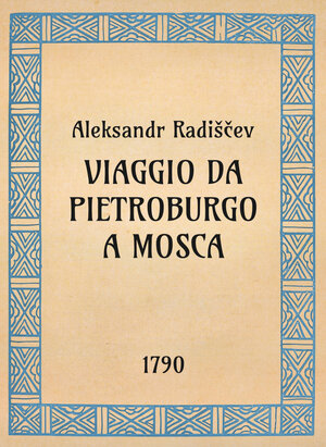 Aleksandr Radiščev, Viaggio da Pietroburgo a Mosca, 1790 - OpeRus La letteratura russa attraverso le opere