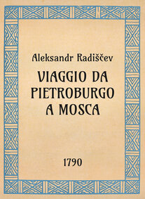 Aleksandr Radiščev, Viaggio da Pietroburgo a Mosca, 1790 - OpeRus La letteratura russa attraverso le opere