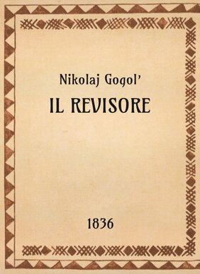 Nikolaj Gogol’, Il revisore, 1836 - OpeRus La letteratura russa attraverso le opere