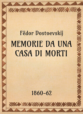 Fёdor Dostoevskij, Memorie di una casa di morti, 1862 - OpeRus La letteratura russa attraverso le opere